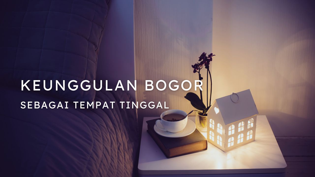 Keunggulan Bogor sebagai tempat tinggal